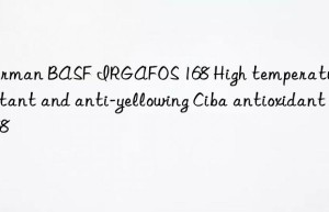 german  irgafos 168 high temperature resistant and anti-yellowing ciba antioxidant 168