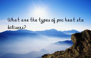 what are the types of pvc heat stabilisers?