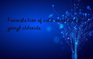 Formulation of cold-resistant polyvinyl chloride