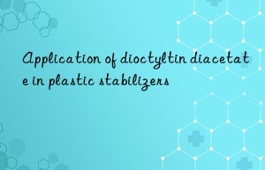 application of dioctyltin diacetate in plastic stabilizers