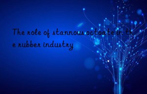 The role of stannous octoate in the rubber industry