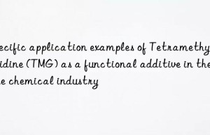 specific application examples of tetramethylguanidine (tmg) as a functional additive in the fine chemical industry