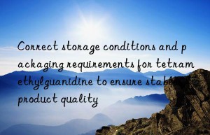 correct storage conditions and packaging requirements for tetramethylguanidine to ensure stable product quality
