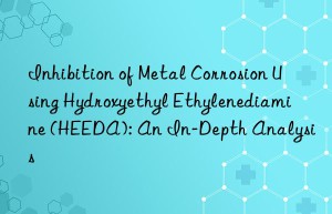 inhibition of metal corrosion using hydroxyethyl ethylenediamine (heeda): an in-depth analysis