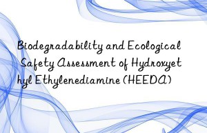 biodegradability and ecological safety assessment of hydroxyethyl ethylenediamine (heeda)