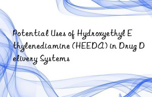 potential uses of hydroxyethyl ethylenediamine (heeda) in drug delivery systems