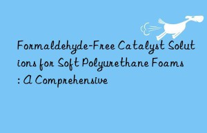 formaldehyde-free catalyst solutions for soft polyurethane foams: a comprehensive