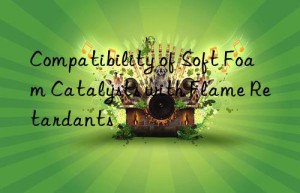 compatibility of soft foam catalysts with flame retardants