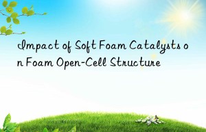 impact of soft foam catalysts on foam open-cell structure