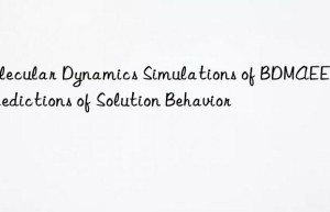 molecular dynamics simulations of bdmaee and predictions of solution behavior
