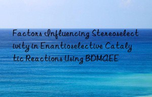 factors influencing stereoselectivity in enantioselective catalytic reactions using bdmaee