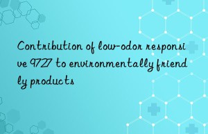 contribution of low-odor responsive 9727 to environmentally friendly products