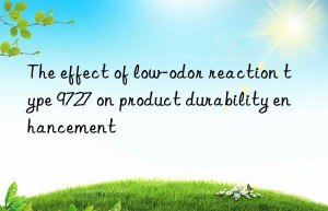 the effect of low-odor reaction type 9727 on product durability enhancement