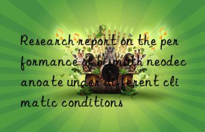 research report on the performance of bismuth neodecanoate under different climatic conditions