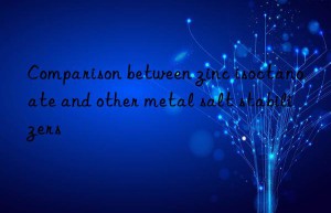 comparison between zinc isoctanoate and other metal salt stabilizers