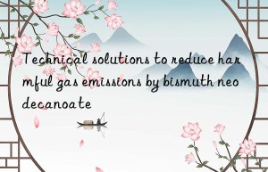 technical solutions to reduce harmful gas emissions by bismuth neodecanoate