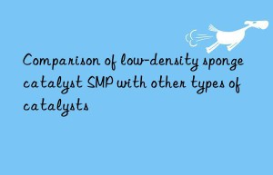 comparison of low-density sponge catalyst smp with other types of catalysts