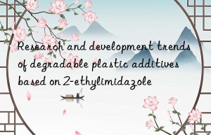 research and development trends of degradable plastic additives based on 2-ethylimidazole