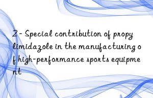 2 – special contribution of propylimidazole in the manufacturing of high-performance sports equipment