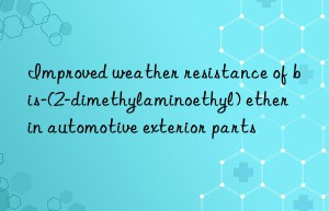 improved weather resistance of bis-(2-dimethylaminoethyl) ether in automotive exterior parts