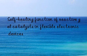 Self-healing function of reactive gel catalysts in flexible electronic devices