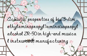 Acoustic properties of bis(3-dimethylaminopropyl)aminoisopropyl alcohol ZR-50 in high-end musical instrument manufacturing
