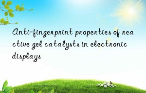 Anti-fingerprint properties of reactive gel catalysts in electronic displays
