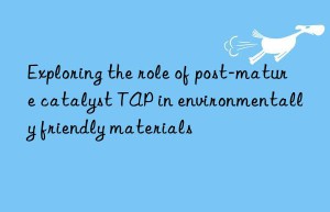 exploring the role of post-mature catalyst tap in environmentally friendly materials