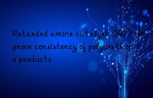 Retarded amine catalyst A400: Improve consistency of polyurethane products