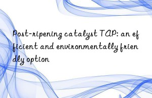 post-ripening catalyst tap: an efficient and environmentally friendly option