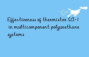 effectiveness of thermistor sa-1 in multicomponent polyurethane systems