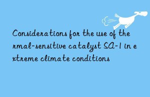 considerations for the use of thermal-sensitive catalyst sa-1 in extreme climate conditions