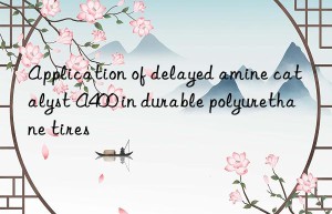 Application of delayed amine catalyst A400 in durable polyurethane tires