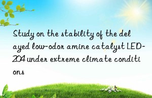 study on the stability of the delayed low-odor amine catalyst led-204 under extreme climate conditions