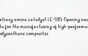tertiary amine catalyst le-530: opening new paths for the manufacturing of high-performance polyurethane composites