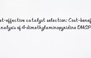 cost-effective catalyst selection: cost-benefit analysis of 4-dimethylaminopyridine dmap