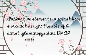 innovative elements in smart home product design: the role of 4-dimethylaminopyridine dmap