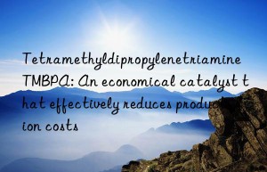 tetramethyldipropylenetriamine tmbpa: an economical catalyst that effectively reduces production costs