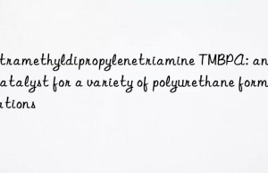 tetramethyldipropylenetriamine tmbpa: an ideal catalyst for a variety of polyurethane formulations