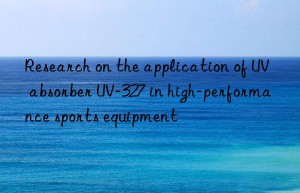 research on the application of uv absorber uv-327 in high-performance sports equipment