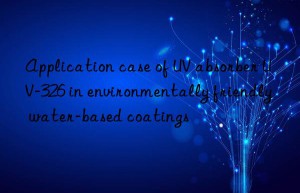 application case of uv absorber uv-326 in environmentally friendly water-based coatings