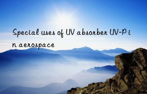 special uses of uv absorber uv-p in aerospace