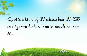application of uv absorber uv-326 in high-end electronic product shells