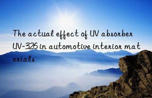 the actual effect of uv absorber uv-326 in automotive interior materials
