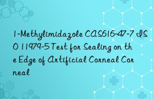 1-methylimidazole cas616-47-7 iso 11979-5 test for sealing on the edge of artificial corneal corneal