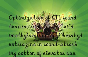 optimization of stl sound transmission loss of tri(dimethylaminopropyl)hexahydrotriazine in sound-absorbing cotton of elevator car