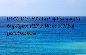rtca do-160g test of foaming relay agent 1027 in micro uav buffer structure