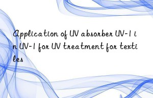 application of uv absorber uv-1 in uv-1 for uv treatment for textiles