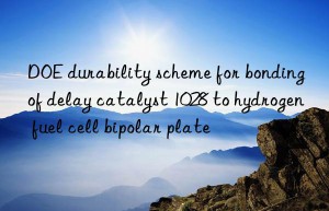 doe durability scheme for bonding of delay catalyst 1028 to hydrogen fuel cell bipolar plate