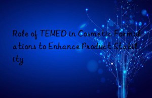 role of temed in cosmetic formulations to enhance product stability